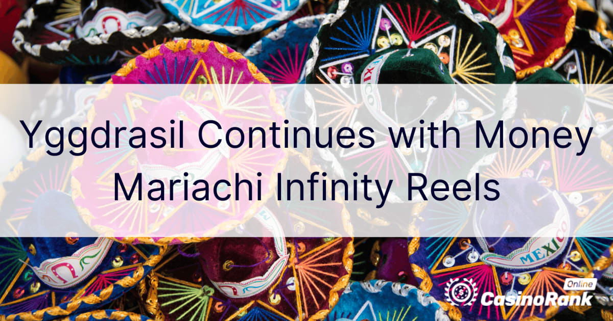 Yggdrasil fährt mit Money Mariachi Infinity Reels fort